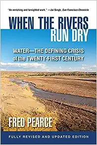 When Rivers Run Dry: Water- The Defining Crisis